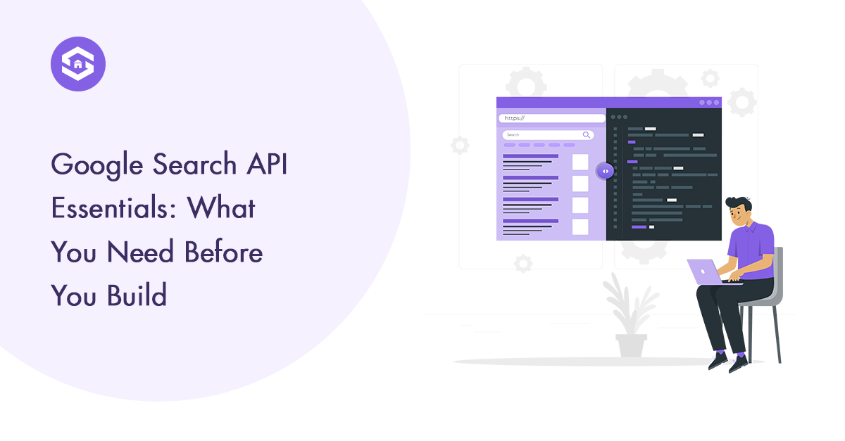 Google Search API: What Every Developer Should Know