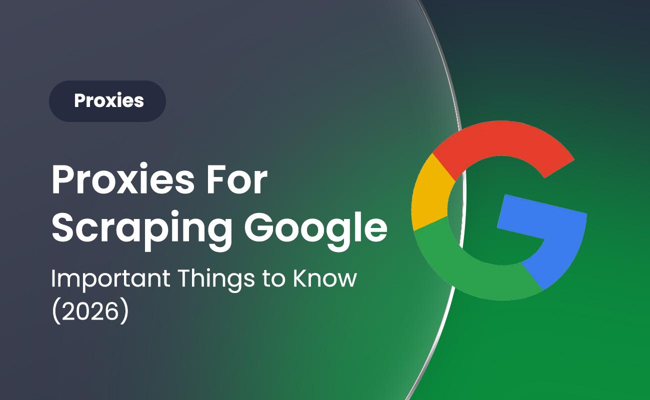 Proxies For Scraping Google- Important Things to Know (2026)
